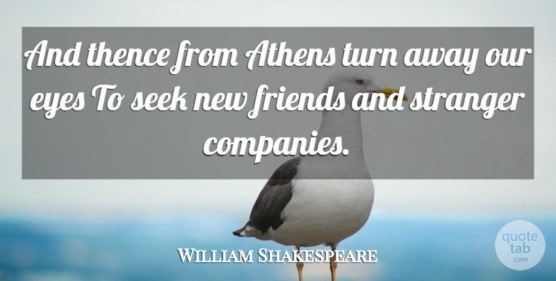 William Shakespeare Quote About Eye, Athens, New Friends: And Thence From Athens Turn...