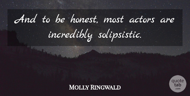 Molly Ringwald Quote About Actors, Honest, Being Honest: And To Be Honest Most...