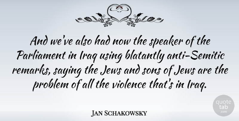 Jan Schakowsky Quote About Iraq, Jews, Parliament, Sons, Speaker: And Weve Also Had Now...