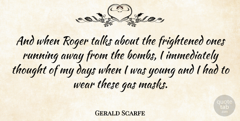 Gerald Scarfe Quote About Frightened, Roger, Running, Talks, Wear: And When Roger Talks About...