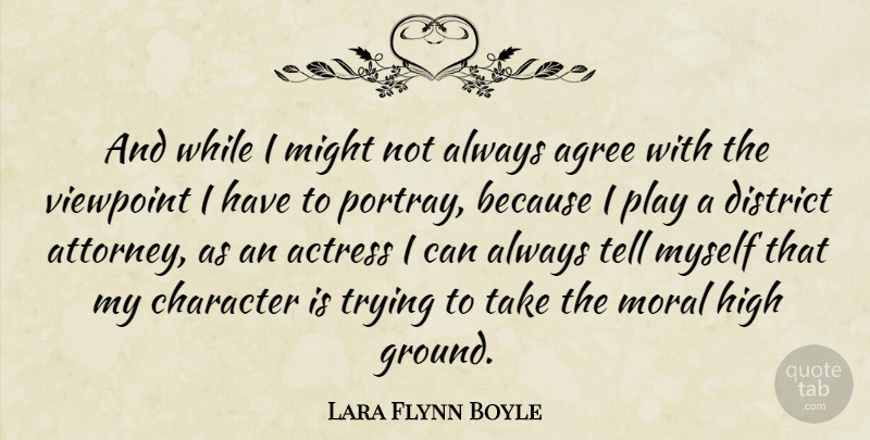 Lara Flynn Boyle Quote About Character, Play, Moral High Ground: And While I Might Not...