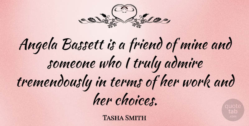 Tasha Smith Quote About Admire, Angela, Mine, Terms, Truly: Angela Bassett Is A Friend...