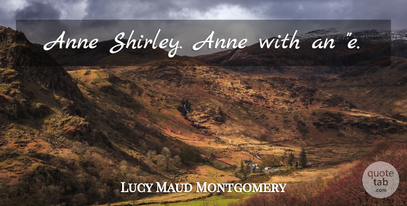 Lucy Maud Montgomery Quote About Anne Shirley: Anne Shirley Anne With An...