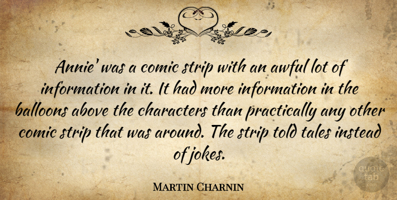 Martin Charnin Quote About Above, Awful, Balloons, Characters, Comic: Annie Was A Comic Strip...