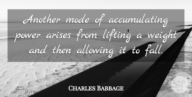 Charles Babbage Quote About Fall, Weight, Arise: Another Mode Of Accumulating Power...