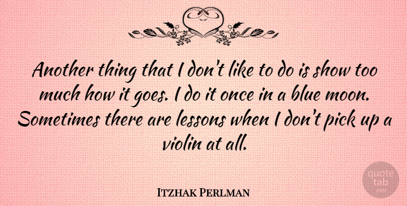 Itzhak Perlman Quote About Eye, Moon, Blue: Another Thing That I Dont...