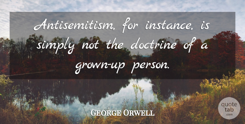 George Orwell Quote About Doctrine, Persons, Instance: Antisemitism For Instance Is Simply...
