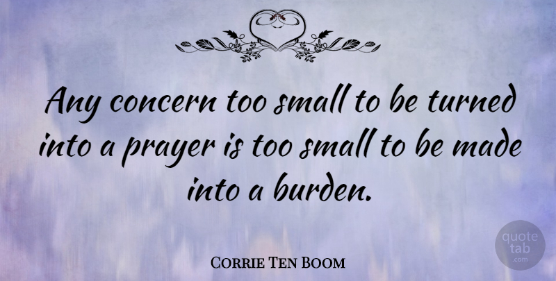 Corrie Ten Boom Quote About Inspirational, Prayer, Worry: Any Concern Too Small To...