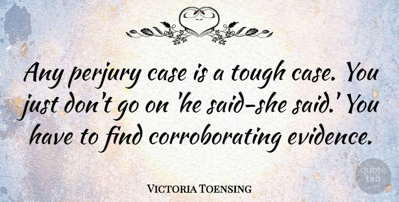 Victoria Toensing Quote About Perjury: Any Perjury Case Is A...