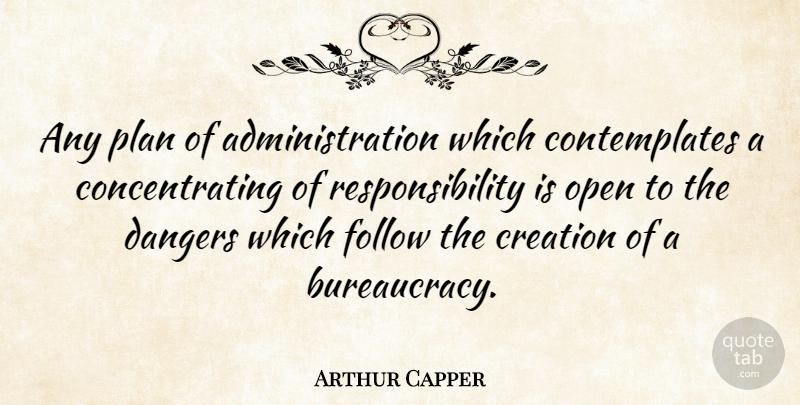 Arthur Capper Quote About Dangers, Open, Responsibility: Any Plan Of Administration Which...