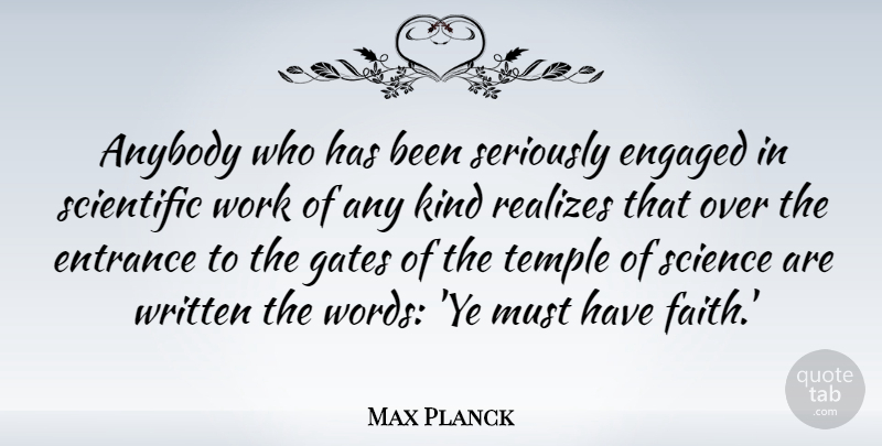 Max Planck Quote About Faith, Science, Temples: Anybody Who Has Been Seriously...