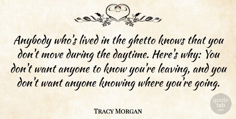 Tracy Morgan Quote About Anybody, Anyone, Knows, Lived, Move: Anybody Whos Lived In The...