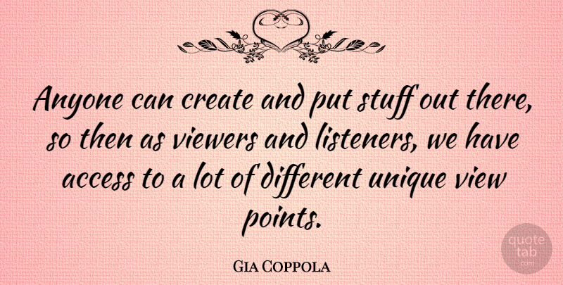 Gia Coppola Quote About Access, Anyone, Stuff, Viewers: Anyone Can Create And Put...