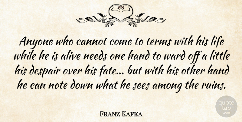 Franz Kafka Quote About War, Fate, Hands: Anyone Who Cannot Come To...