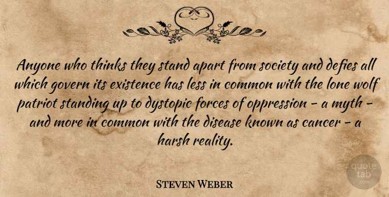 Steven Weber Quote About Cancer, Reality, Thinking: Anyone Who Thinks They Stand...