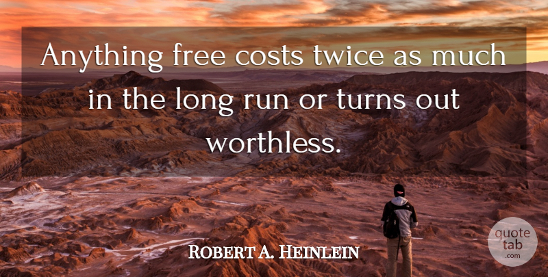 Robert A. Heinlein Quote About Running, Long, Cost: Anything Free Costs Twice As...