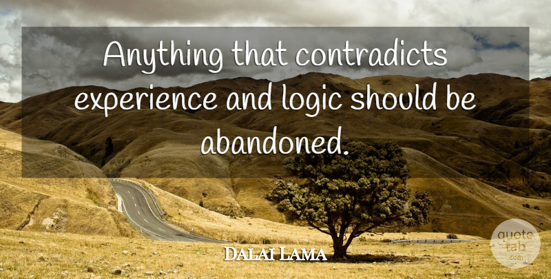 Dalai Lama Quote About Buddhist, Logic, Abandoned: Anything That Contradicts Experience And...