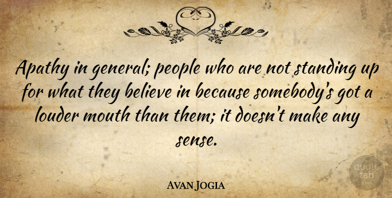 Avan Jogia Quote About Believe, People, Mouths: Apathy In General People Who...