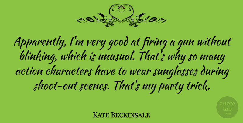 Kate Beckinsale Quote About Party, Character, Gun: Apparently Im Very Good At...