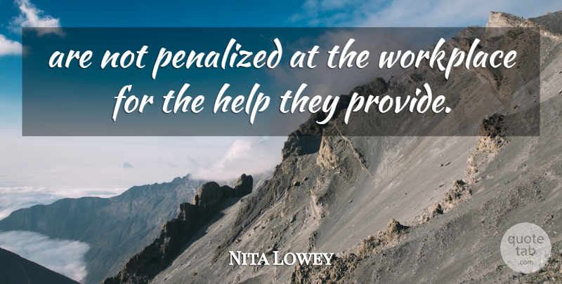 Nita Lowey Quote About Help, Workplace: Are Not Penalized At The...