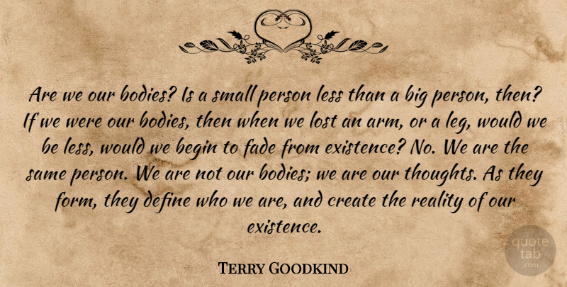 Terry Goodkind Quote About Reality, Body, Legs: Are We Our Bodies Is...