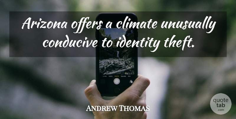 Andrew Thomas Quote About Arizona, Climate, Conducive, Identity, Offers: Arizona Offers A Climate Unusually...