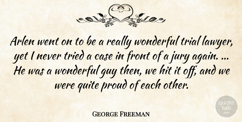 George Freeman Quote About Case, Front, Guy, Hit, Jury: Arlen Went On To Be...