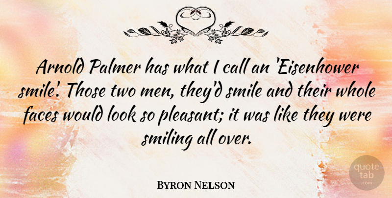 Byron Nelson Quote About Happiness, Laughter, Men: Arnold Palmer Has What I...