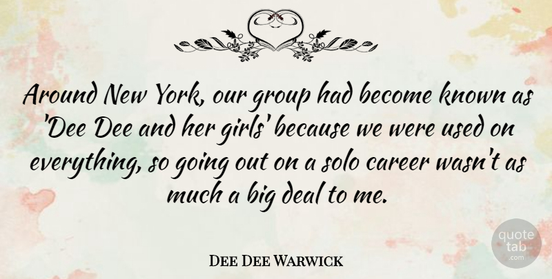 Dee Dee Warwick Quote About Girl, New York, Careers: Around New York Our Group...