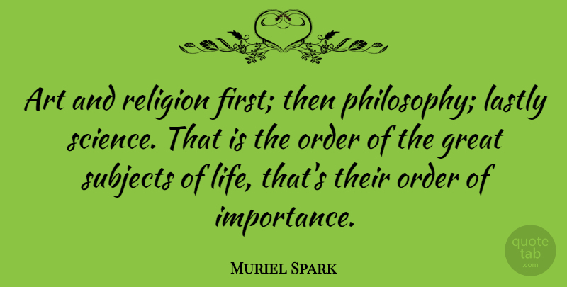 Muriel Spark Quote About Art, Philosophy, Science: Art And Religion First Then...