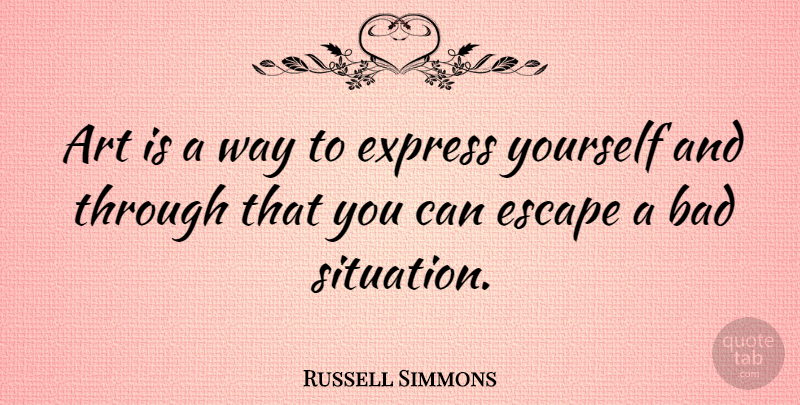 Russell Simmons Quote About Art, Way, Express Yourself: Art Is A Way To...