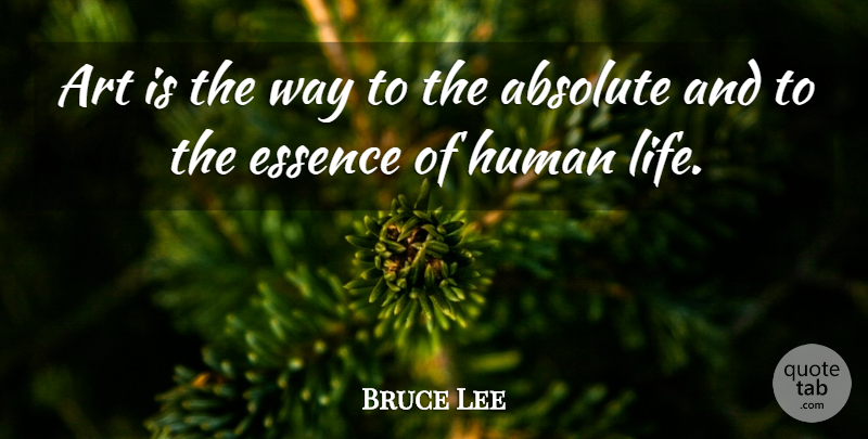 Bruce Lee Quote About Art, Essence, Way: Art Is The Way To...
