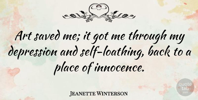 Jeanette Winterson Quote About Depression, Art, Healing: Art Saved Me It Got...