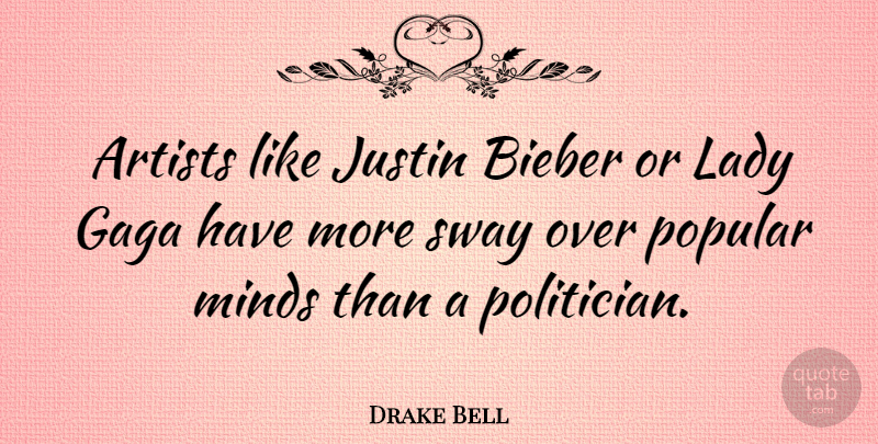 Drake Bell Quote About Gaga, Justin, Popular, Sway: Artists Like Justin Bieber Or...