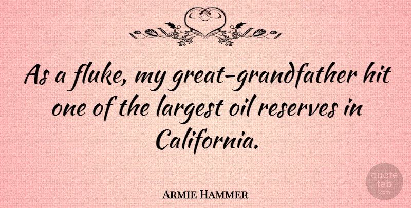 Armie Hammer Quote About Oil, California, Grandfather: As A Fluke My Great...