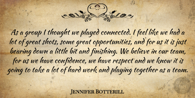 Jennifer Botterill Quote About Team, Believe, Hard Work: As A Group I Thought...
