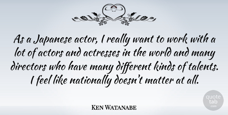 Ken Watanabe Quote About Directors, Japanese, Kinds, Work: As A Japanese Actor I...