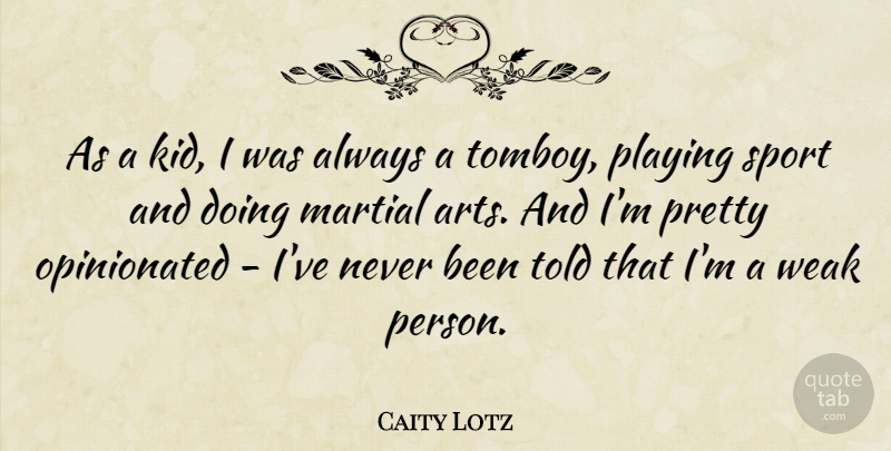 Caity Lotz Quote About Sports, Art, Kids: As A Kid I Was...