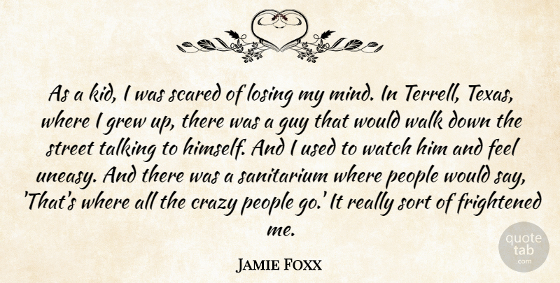 Jamie Foxx Quote About Frightened, Grew, Guy, People, Scared: As A Kid I Was...