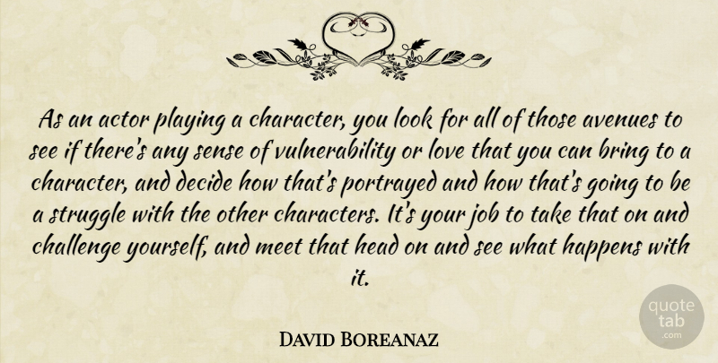 David Boreanaz Quote About Jobs, Struggle, Character: As An Actor Playing A...