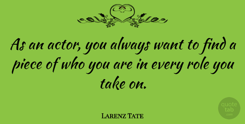 Larenz Tate Quote About Pieces, Want, Roles: As An Actor You Always...