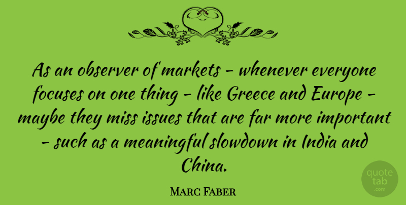Marc Faber Quote About Meaningful, Europe, Issues: As An Observer Of Markets...