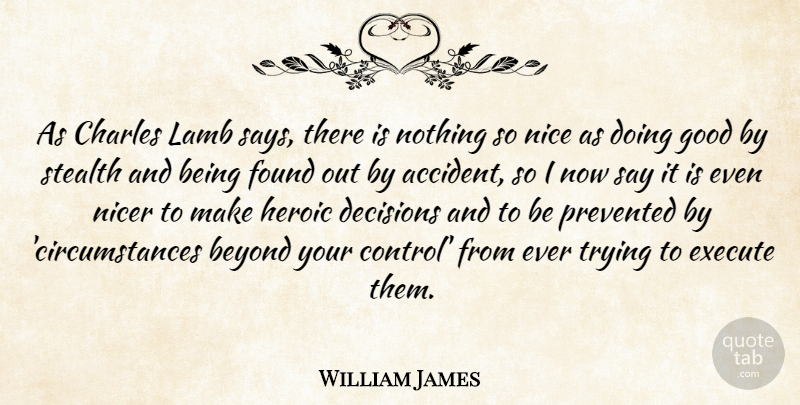 William James Quote About Nice, Decision, Trying: As Charles Lamb Says There...