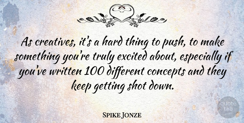 Spike Jonze Quote About Concepts, Hard, Truly, Written: As Creatives Its A Hard...