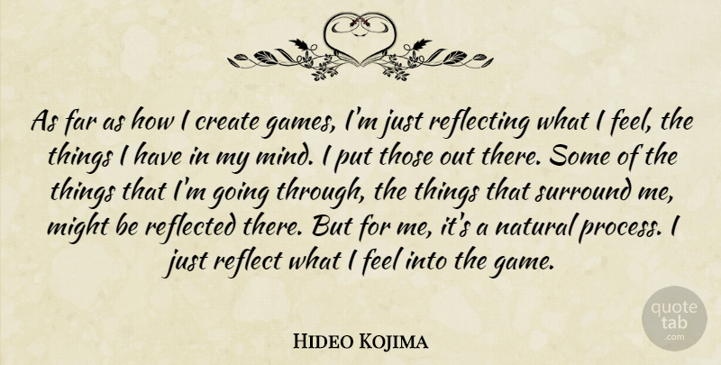 Hideo Kojima Quote About Far, Might, Natural, Reflected, Reflecting: As Far As How I...