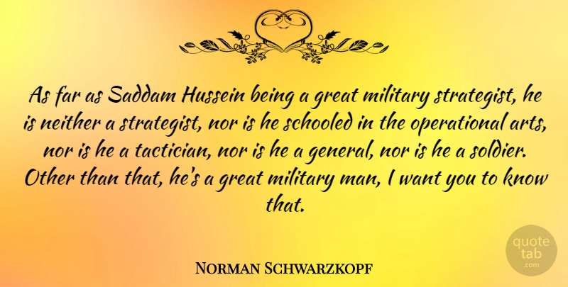 Norman Schwarzkopf Quote About Art, Military, Men: As Far As Saddam Hussein...