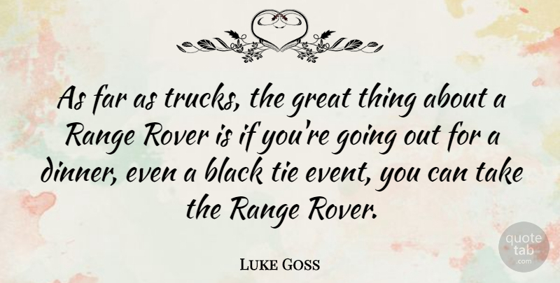 Luke Goss Quote About Ties, Black, Going Out: As Far As Trucks The...