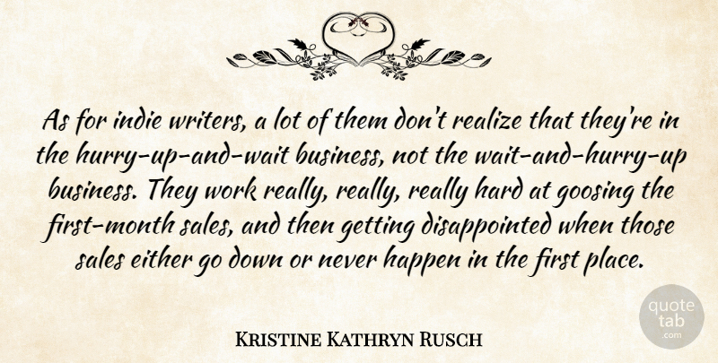 Kristine Kathryn Rusch Quote About Business, Either, Happen, Hard, Indie: As For Indie Writers A...