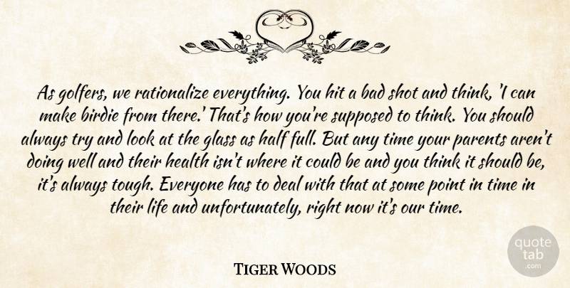 Tiger Woods Quote About Bad, Birdie, Deal, Glass, Half: As Golfers We Rationalize Everything...