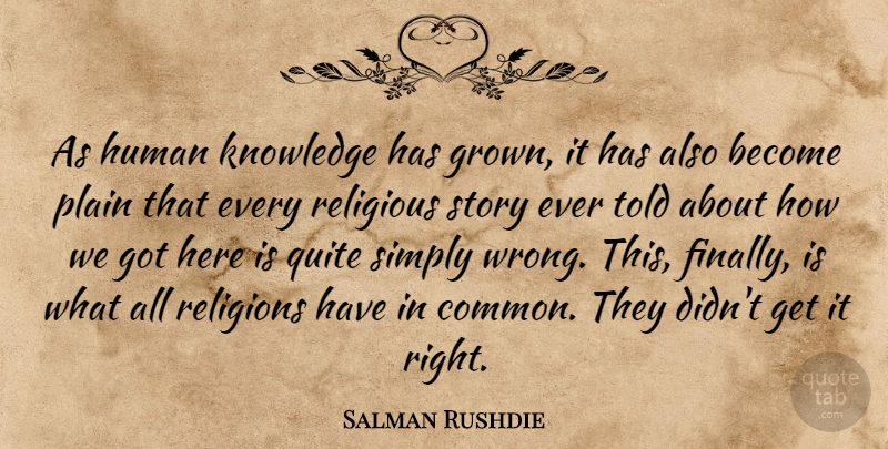 Salman Rushdie Quote About Religious, Stories, Common: As Human Knowledge Has Grown...